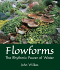Flowforms: The Rhythmic Power of Water By John Wilkes Cover Image
