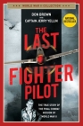 The Last Fighter Pilot: The True Story of the Final Combat Mission of World War II (World War II Collection) By Don Brown, Capt. Jerry Yellin (With) Cover Image