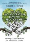 There Are No Accidents in Love and Relationships: Meaningful Coincidences and the Stories of Our Families By Robert H. Hopcke Cover Image