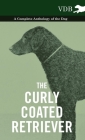 The Curly Coated Retriever - A Complete Anthology of the Dog -: Vintage Dog Books By Various Cover Image