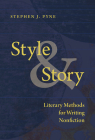 Style and Story: Literary Methods for Writing Nonfiction By Stephen J. Pyne Cover Image