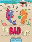 The Bad Guys: A Students/Teachers Guide to School Safety and Violence Prevention By Julie Federico Cover Image