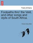 Footpaths Thro' the Veld, and Other Songs and Idylls of South Africa. By Francis Carey Slater Cover Image