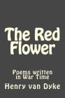 The Red Flower: Poems written in War Time Cover Image