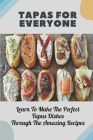 Tapas For Everyone: Learn To Make The Perfect Tapas Dishes Through The Amazing Recipes: Meat Tapas Recipes By Darnell Mortellaro Cover Image