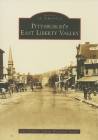 Pittsburgh's East Liberty Valley (Images of America (Arcadia Publishing)) By East End/East Liberty Historical Society Cover Image