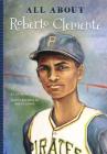 All About Roberto Clemente By Jennifer Mujezinovic, Andrew Conte, Bryan Janky (Illustrator) Cover Image