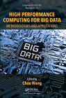 High Performance Computing for Big Data: Methodologies and Applications (Chapman & Hall/CRC Big Data) By Chao Wang (Editor) Cover Image