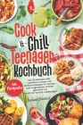 Cook & Chill Teenager Kochbuch: Mit 100 Rezepten inkl. Farbfotos! Leckere und einfache Rezepte für Teenies und Jugendliche. Schnell gemacht mit Ratgeb Cover Image