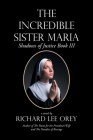The Incredible Sister Maria: Shadows of Justice Book Iii By Richard Lee Orey Cover Image