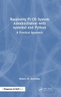 Raspberry Pi OS System Administration with systemd and Python: A Practical Approach By Robert M. Koretsky Cover Image