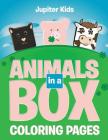 Animals in a Box (Coloring Pages) By Jupiter Kids Cover Image