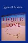 Liquid Love: On the Frailty of Human Bonds By Zygmunt Bauman Cover Image