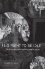 No Right to Be Idle: The Invention of Disability, 1840s-1930s By Sarah F. Rose Cover Image