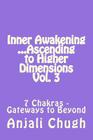 Inner Awakening ...Ascending to Higher Dimensions Vol. 3: 7 Chakras - Gateways to Beyond By Anjali Chugh Cover Image