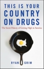 This Is Your Country on Drugs: The Secret History of Getting High in America By Ryan Grim Cover Image