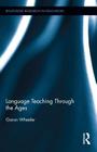 Language Teaching Through the Ages (Routledge Research in Education #93) By Garon Wheeler Cover Image