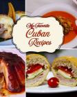 My Favorite Cuban Recipes: Repository for Family and Friends' Best Recipes Cover Image