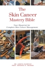 The Skin Cancer Mastery Bible: Your Blueprint For Complete Skin Cancer Management Cover Image
