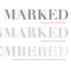 Marked, Unmarked, Remembered: A Geography of American Memory: Marked, Unmarked By Andrew Lichtenstein, Alex Lichtenstein, Edward T. Linenthal (Foreword by) Cover Image