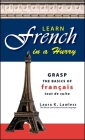 Learn French In A Hurry: Grasp the Basics of Francais Tout De Suite By Laura K. Lawless Cover Image