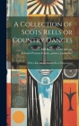 A Collection of Scots Reels or Country Dances: With a Bass for the Violincello or Harpsichord Cover Image