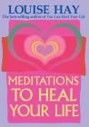 Meditations to Heal Your Life By Louise Hay Cover Image