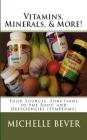 Vitamins, Minerals, and More!: Food Sources, Functions of the Body, and Deficiencies (Symptoms) By Michelle Bever Cover Image