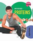 Why We Need Proteins By Angela Royston Cover Image
