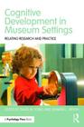 Cognitive Development in Museum Settings: Relating Research and Practice By David M. Sobel (Editor), Jennifer L. Jipson (Editor) Cover Image