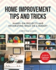 Home Improvement Tips and Tricks: Hands-on Projects and Decorating Ideas on a Budget By Christina Salway, Monica Pedersen (Foreword by) Cover Image