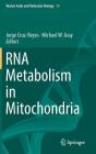 RNA Metabolism in Mitochondria (Nucleic Acids and Molecular Biology #34) By Jorge Cruz-Reyes (Editor), Michael W. Gray (Editor) Cover Image