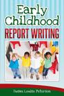Early Childhood Report Writing By Susan Louise Peterson Cover Image