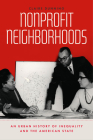 Nonprofit Neighborhoods: An Urban History of Inequality and the American State (Historical Studies of Urban America) By Claire Dunning Cover Image