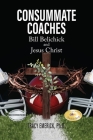 Consummate Coaches: Bill Belichick and Jesus Christ By Tracy Emerick Ph. D. Cover Image