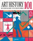 Art History 101: The Essential Guide to Understanding the Creative World Cover Image