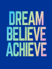 Dream, Believe, Achieve: Inspiring Quotes and Empowering Affirmations for Success, Growth and Happiness By Summersdale Cover Image