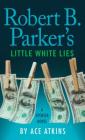 Robert B. Parker's Little White Lies (Spenser) By Ace Atkins Cover Image