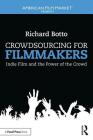 Crowdsourcing for Filmmakers: Indie Film and the Power of the Crowd (American Film Market Presents) By Richard Botto Cover Image