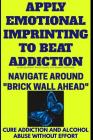 Apply Emotional Imprinting To Beat Addiction: Navigate Around 