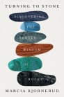 Turning to Stone: Discovering the Subtle Wisdom of Rocks By Marcia Bjornerud Cover Image