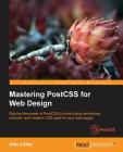 Mastering PostCSS for Web Design By Alex Libby Cover Image