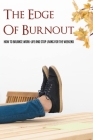 The Edge Of Burnout: How To Balance Work-Life And Stop Living For The Weekend: How You Can Break The Burnout Cycle By Lucio Stikeleather Cover Image