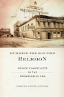 Building the Old Time Religion: Women Evangelists in the Progressive Era By Priscilla Pope-Levison Cover Image