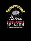 Always Be Yourself Unless You Can Be an Opossum Then Be an Opossum: 6 Columns Columnar Pad By Blue Cloud Novelty Cover Image
