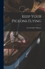 Keep Your Pigeons Flying By Leon Fradley 1894- Whitney Cover Image