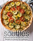 Quiches & Souffles: Delicious Quiche Recipes and Souffle Recipes in a Savory Pie Cookbook By Booksumo Press Cover Image