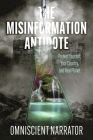 The Misinformation Antidote: Protect Yourself, Your Country, and Your Planet Cover Image
