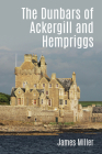 The Dunbars of Ackergill and Hempriggs: The Story of a Caithness Family Based on the Dunbar Family Papers By James Miller Cover Image