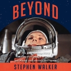 Beyond Lib/E: The Astonishing Story of the First Human to Leave Our Planet and Journey Into Space By Stephen Walker, Mike Grady (Read by), David Rintoul (Read by) Cover Image